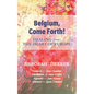 Belgium, Come Forth! Healing (from) the Heart of Europe - Paperback