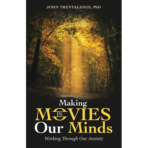 Making Movies in Our Minds: Working Through Our Anxiety - Paperback