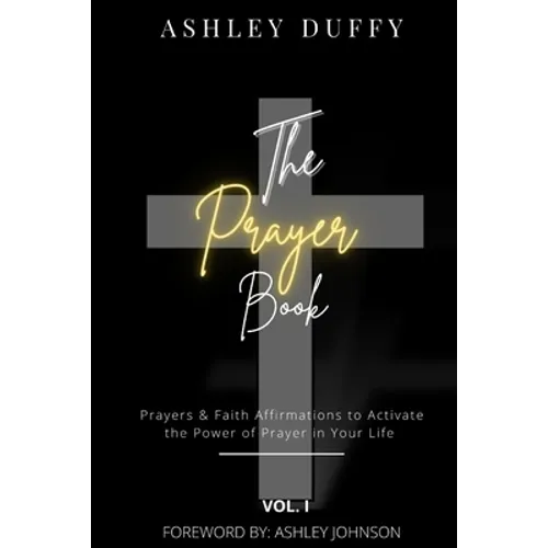 The Prayer Book: Prayers & Faith Affirmations to Activate the Power of Prayer in Your Life - Paperback