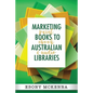 Marketing Books To Australian Libraries: print, ebook and audio - Paperback