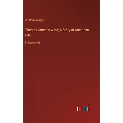 Timothy Crump's Ward; A Story of American Life: in large print - Hardcover
