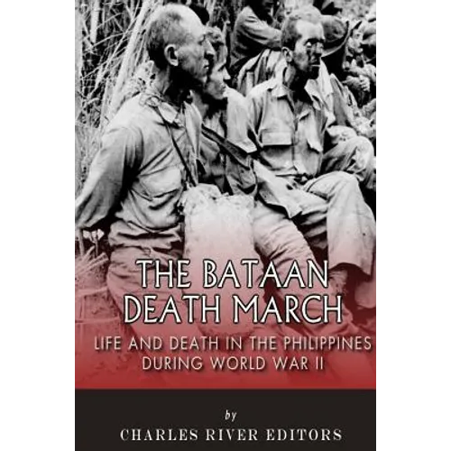 The Bataan Death March: Life and Death in the Philippines During World War II - Paperback