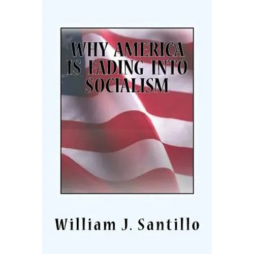 Why America Is Fading Into Socialism - Paperback