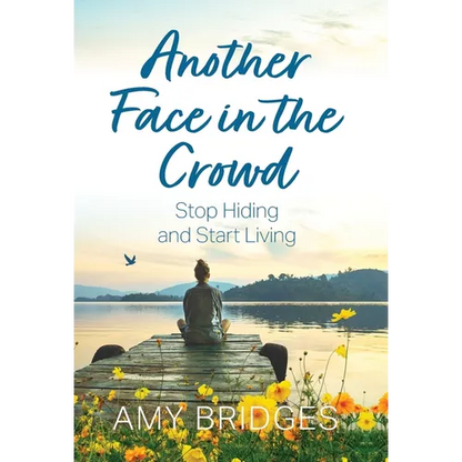 Another Face in the Crowd: Stop Hiding and Start Living - Hardcover