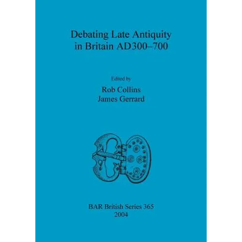 Debating Late Antiquity in Britain AD300-700 - Paperback