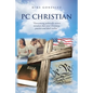 PC Christian: "Overcoming politically correct mindsets that even Christians practice and don't realize" - Paperback