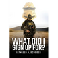 What Did I Sign Up For?: Don't be a dick and other stories of a woman in a man's world, leading, learning, and driving change - Paperback