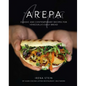 Arepa: Classic & Contemporary Recipes for Venezuela's Daily Bread - Hardcover