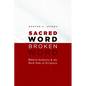 Sacred Word, Broken Word: Biblical Authority and the Dark Side of Scripture - Paperback