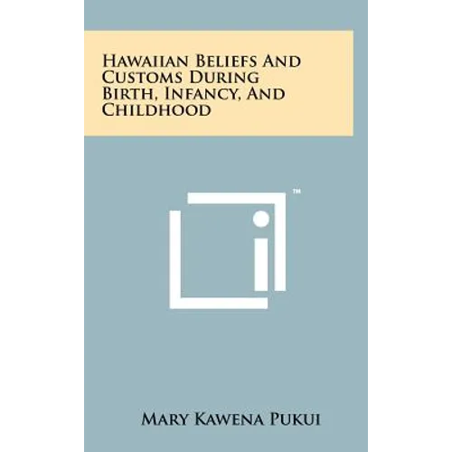 Hawaiian Beliefs and Customs During Birth, Infancy, and Childhood - Hardcover