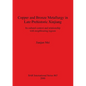 Copper and Bronze Metallurgy in Late Prehistoric Xinjiang: Its cultural context and relationship with neighbouring regions - Paperback