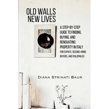 Old Walls New Lives: A Step-by-Step Guide to Finding, Buying, and Renovating Property in Italy - Paperback