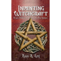Inventing Witchcraft: A Case Study in the Creation of a New Religion - Hardcover