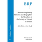 Resurrecting Family Histories and Biographies for Members of the Society of Friends in Ireland: John Boles, a Case Study - Paperback