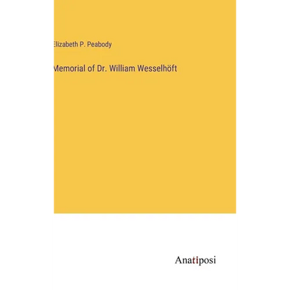 Memorial of Dr. William Wesselhöft - Hardcover