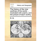 The History of the Nine Worthies of the World; ... Illustrated with Poems, and the Picture of Each Worthy. - Paperback