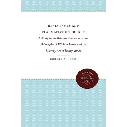 Henry James and Pragmatistic Thought: A Study in the Relationship Between the Philosophy of William James and the Literary Art of Henry James - Paperback