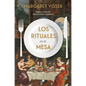 Los Rituales En La Mesa: Orígenes, Evolución, Excentricidades Y Significado - Paperback