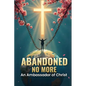 Abandoned No More: An Ambassador of Christ - Paperback