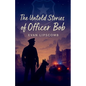 The Untold Stories Of Officer Bob - Paperback