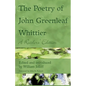 The Poetry of John Greenleaf Whittier: A Reader's Edition - Paperback