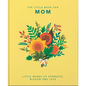 The Little Book of Mom: Little Words of Strength, Wisdom and Love - Hardcover