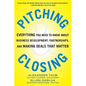 Pitching and Closing: Everything You Need to Know about Business Development, Partnerships, and Making Deals That Matter - Hardcover