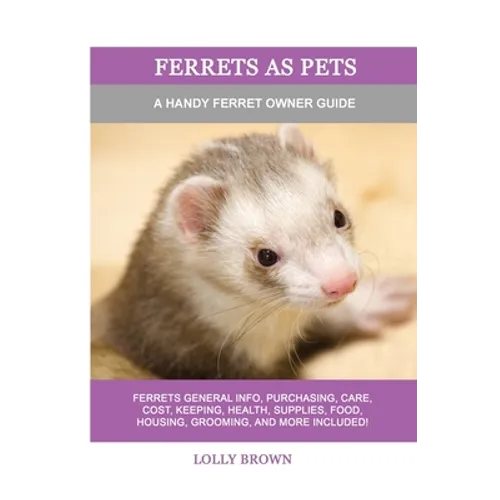 Ferrets as Pets: A Handy Ferret Owner Guide - Paperback