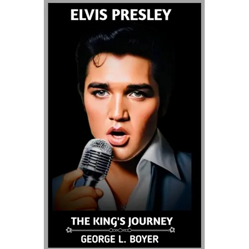 Elvis Presley: The King's Journey - Paperback