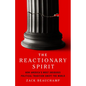 The Reactionary Spirit: How America's Most Insidious Political Tradition Swept the World - Hardcover