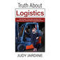Truth About Logistics: One Woman's Thirty-Year Journey in the Warehousing, Transportation & Packaging World - Paperback
