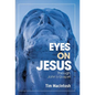 Eyes on Jesus: Through John's Gospel - Hardcover