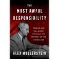 The Most Awful Responsibility: Truman and the Secret Struggle for Control of the Atomic Age - Hardcover