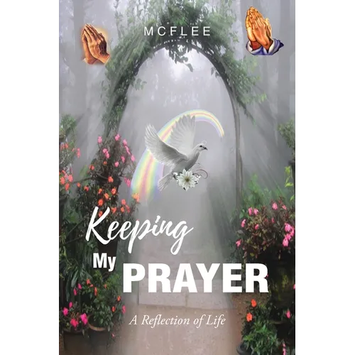 Keeping My Prayer: A Reflection of Life - Paperback