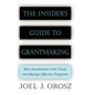 The Insider's Guide to Grantmaking: How Foundations Find, Fund, and Manage Effective Programs - Hardcover