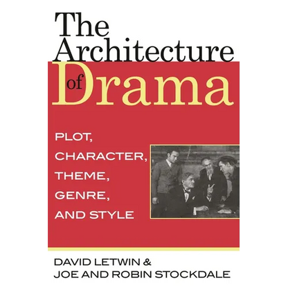The Architecture of Drama: Plot, Character, Theme, Genre and Style - Paperback