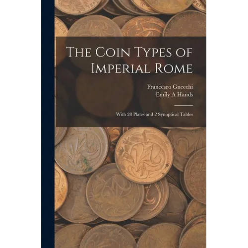 The Coin Types of Imperial Rome: With 28 Plates and 2 Synoptical Tables - Paperback