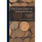 The Coin Types of Imperial Rome: With 28 Plates and 2 Synoptical Tables - Paperback