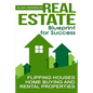 Real Estate: Blueprint for Success: Flipping Houses, Home Buying and Rental Properties - Paperback