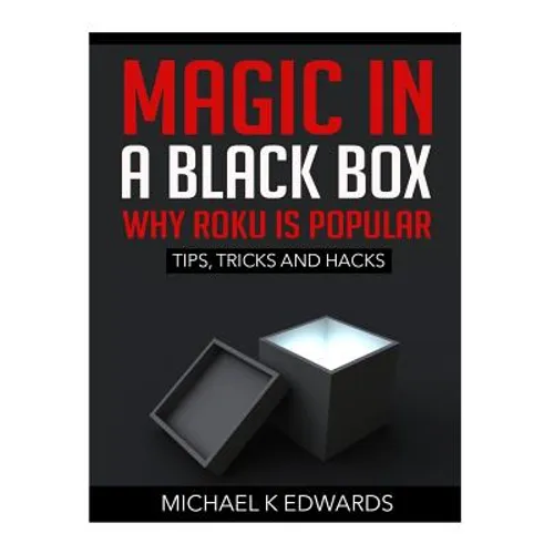 Magic in a black box: Why Roku is Popular: Tips, Tricks and Hacks - Paperback