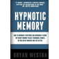 Hypnotic Memory: How To Memorize Everything And Remember It Using Top Secret Memory Palace Techniques; Namely, So You Can Be Smarter And Live Better. - Paperback