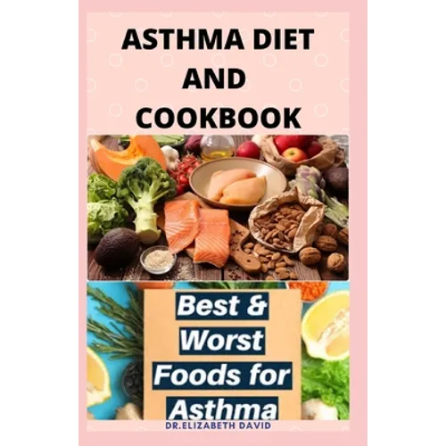Asthma Diet and Cookbook: Complete Asthma Remedy Recipe Guide, Delicious Cookbook and Meal Plan - Paperback