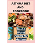 Asthma Diet and Cookbook: Complete Asthma Remedy Recipe Guide, Delicious Cookbook and Meal Plan - Paperback