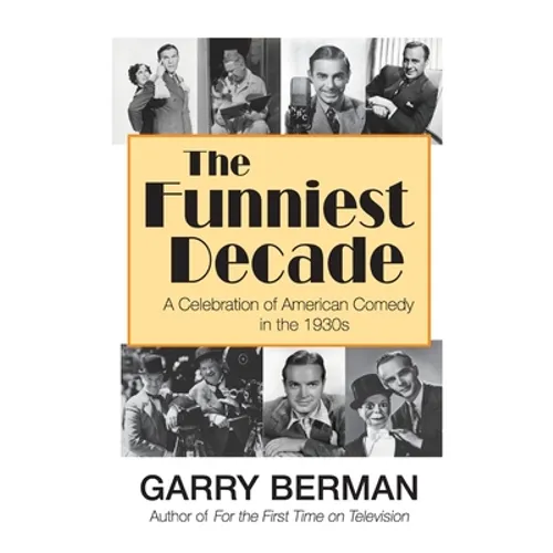 The Funniest Decade: A Celebration of American Comedy in the 1930s: A Celebration of American Comedy in the 1930s: A Celebration of America - Paperback