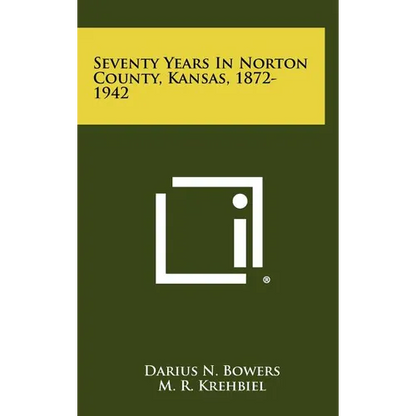 Seventy Years in Norton County, Kansas, 1872-1942 - Hardcover
