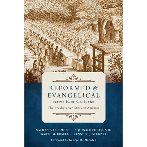 Reformed and Evangelical Across Four Centuries: The Presbyterian Story in America - Paperback