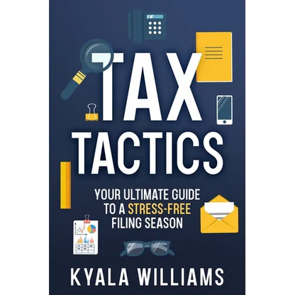 Tax Tactics: Your Ultimate Guide to a Stress-Free Filing Season - Paperback