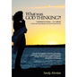 What Was God Thinking?!: I Wanted to Know...So I Asked. a Heart-Warming Dialog for the Journey Back to Love. - Hardcover