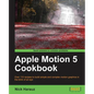 Apple Motion 5 Cookbook - Paperback