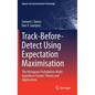 Track-Before-Detect Using Expectation Maximisation: The Histogram Probabilistic Multi-Hypothesis Tracker: Theory and Applications - Hardcover